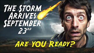 *EMERGENCY* September 23rd 2023: Get Ready! The Storm Is Coming NOW!
