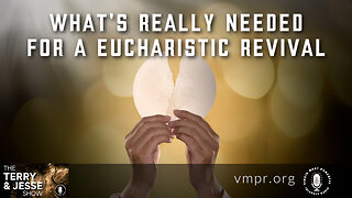 02 Nov 22, The Terry & Jesse Show: What's Really Needed for a Eucharistic Revival