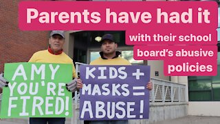 Parents have had it with their school board's abusive policies.