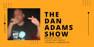 The Dan Adams Show: Episode 93 | Leftist INSANITY On Display