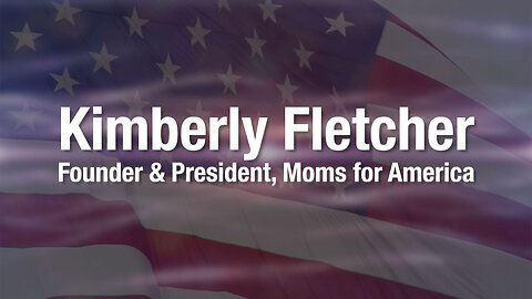 Kimberly Fletcher, Founder & President of Moms for America