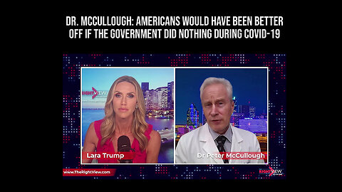 Dr. Peter McCullough: Americans Would Have Been Better Off If The Gov. Did NOTHING During COVID-19