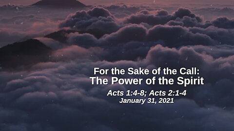 For the Sake of the Call: 18. The Power of the Spirit - Acts 1:4-8; Acts 2:1-4