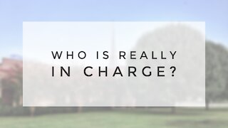 7.26.20 Sunday Sermon - WHO IS REALLY IN CHARGE?