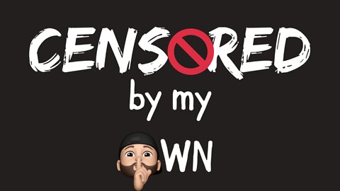 Censored by my Own