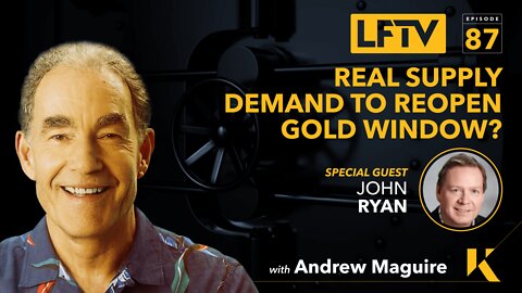 Real Supply Demand to Reopen Gold Window? Feat. John Ryan