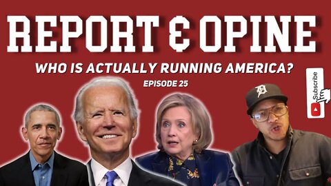 Who is actually running America? | Report & Opine Ep25