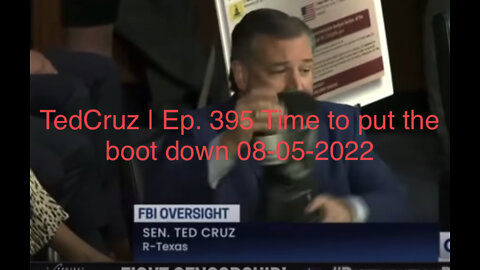 TedCruz| Ep. 395 Time to put the boot down 08-05-2022