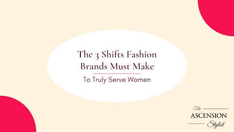 The 3 Shifts Fashion Brands Must Make to Truly Serve Women