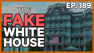 The Fake White House | Ep. 189