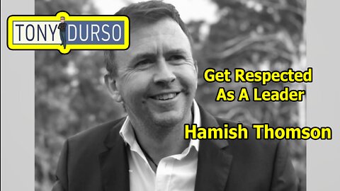 Get Respected & Liked As A Leader w/Hamish Thomson and Tony DUrso
