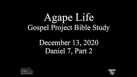 Agape Life Gospel Project 12.013.2020 Daniel 7 Part 2