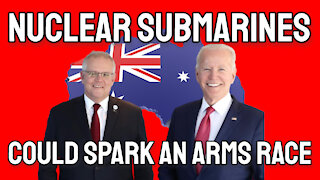 Providing Australia with Nuclear Submarines Could Kick Off an Arms Race