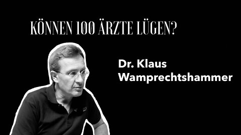 Dr. Klaus Wamprechtshammer - "Können 100 Ärzte lügen?"