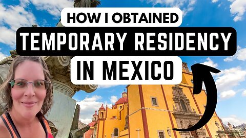 Temporary Residency in Mexico: Outlining My Process and Steps Taken