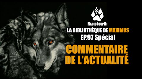 EP-97 Commentaire_de_l'actualité 2022.09.13 Loup_divergent_et_Maximus