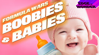 Boobies & Babies: Who’s Behind Formula Shortages [Edge of Wonder Live]