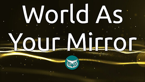 World As Your Mirror