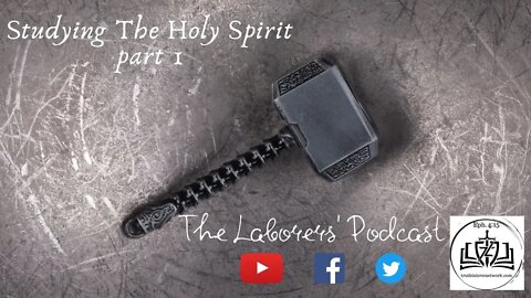 The Laborers' Podcast- The Holy Spirit part 1