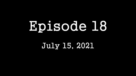Episode 18: July 15, 2021