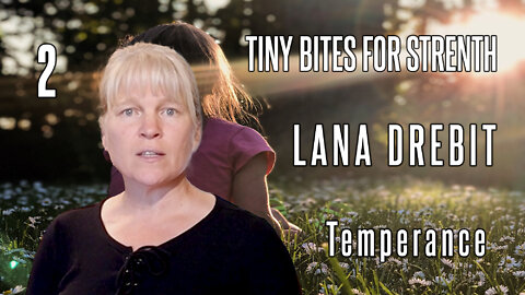 Lana Drebit - Tiny Bites for STRENGTH - Part 2: Temperance