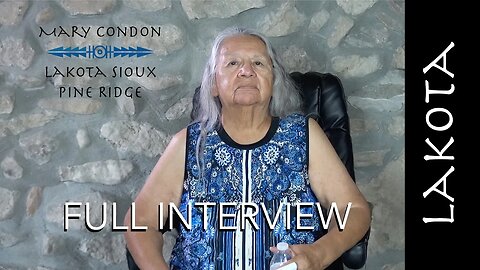 Mary Condon - Full Interview - Lakota Sioux