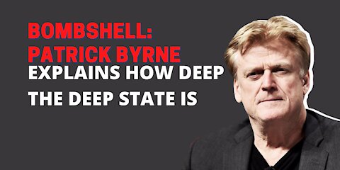 Patrick Byrne Shows You Just How Deep The Deep State Is