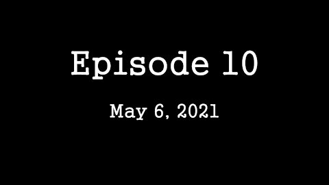 Episode 10: May 6, 2021
