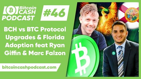 The Bitcoin Cash Podcast #46 - Protocol Upgrades & Florida Adoption feat. Ryan Giffin & Marc Falzon