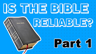 Is the Bible Reliable? Part 1