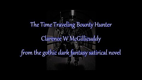 Time Traveling Bounty Hunter - Clarence W McGillicuddy