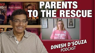 PARENTS TO THE RESCUE Dinesh D’Souza Podcast Ep219