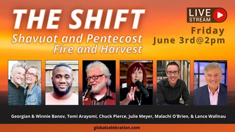 The Shift - Shavuot and Pentecost/Fire and Harvest