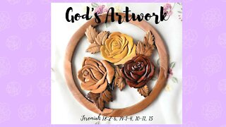 God's Artwork - Jeremiah 18:2-6, 19:1-4, 10-11, 15