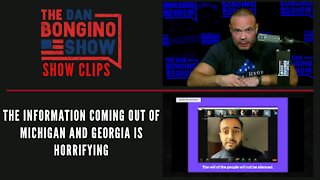 The information coming out of Michigan and Georgia is horrifying - Dan Bongino Show Clips