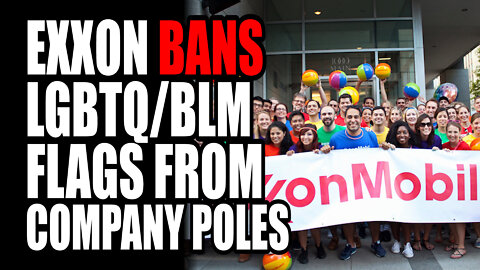 Exxon BANS LEGBTQ & BLM Flags From Company Poles