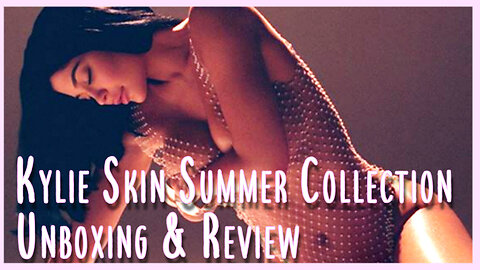 Kylie Skin Summer Collection Unboxing & Review!