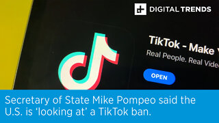 Secretary of State Mike Pompeo said the U.S. is ‘looking at’ a TikTok ban.