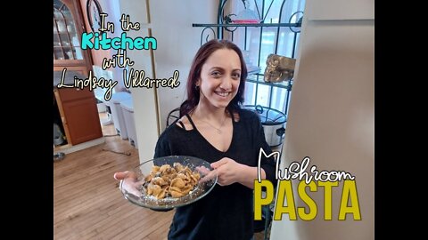 Simple Mushroom Pasta - In the Kitchen with Lindsay Villarreal