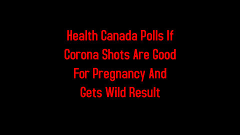 Health Canada Polls If Corona Shots Are Good For Pregnancy And Gets Wild Result 5-26-2022