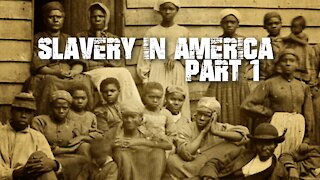 Slavery In America - Part 1 [of 3]