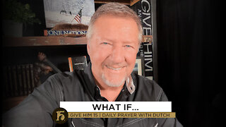 What If... | Give Him 15: Daily Prayer with Dutch | October 28, 2021