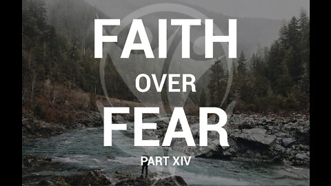 Faith Over Fear Pt. 14