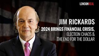JAMES RICKARDS - 2024 BRINGS FINANCIAL CRISIS, ELECTION CHAOS & THE END FOR THE DOLLAR