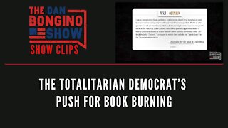 The totalitarian Democrat’s push for book burning - Dan Bongino Show Clips