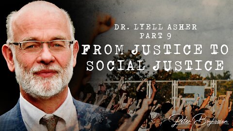 Why Colleges Are Becoming Cults (Part 9): From Justice to Social Justice | Dr. Lyell Asher