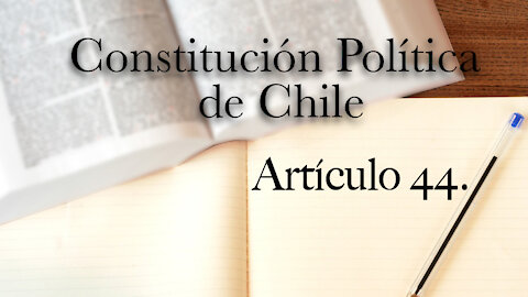 Constitución Política de Chile: Artículo 44.