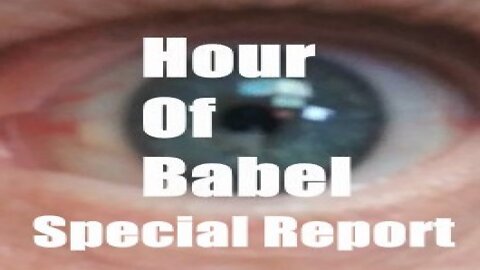 Hour of Babel Ep 17a Special Report