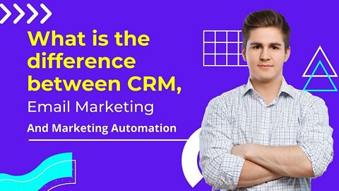 The Difference Between CRM, Email Marketing and Marketing Automation