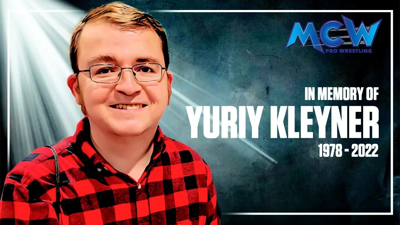 In Memory of long time MCW Pro Wrestling Fan Yuriy Kleyner